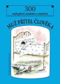 Muž - přítel člověka. 300 nejlepších anekdot o mužích